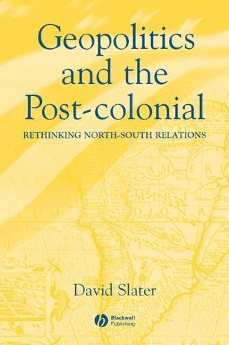 Geopolitics and the Post-Colonial - Rethinking North-South Relations (Hardback)