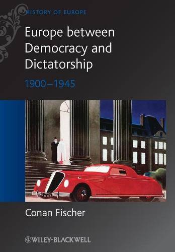 Europe between Democracy and Dictatorship: 1900 - 1945 - Blackwell History of Europe (Paperback)