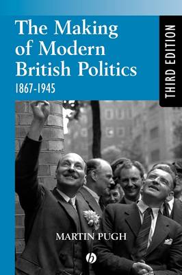 The Making of Modern British Politics: 1867 - 1945 (Paperback)