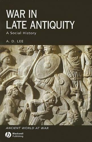 War in Late Antiquity: A Social History - Ancient World at War (Paperback)
