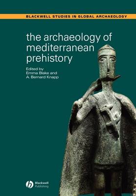 The Archaeology of Mediterranean Prehistory - Wiley Blackwell Studies in Global Archaeology (Paperback)