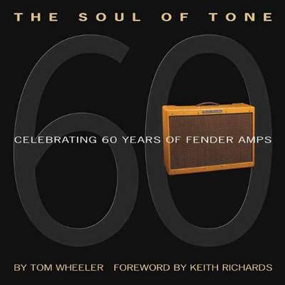 Tom Wheeler: The Soul Of Tone - Celebrating 60 Years Of Fender Amps (Paperback)