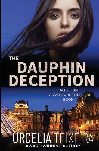The DAUPHIN DECEPTION: An ALEX HUNT Adventure Thriller - Alex Hunt Adventure Thrillers 4 (Paperback)