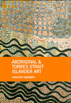 Aboriginal & Torres Strait Islander Art: Collection Highlights (Paperback)