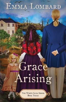 Grace Arising (The White Sails Series Book 3) - The White Sails 3 (Paperback)