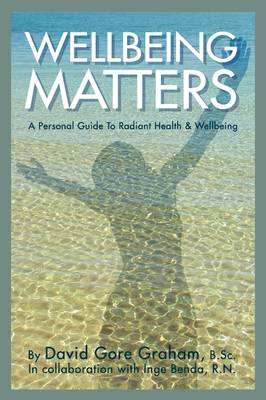 Wellbeing Matters - A Personal Guide to Radiant Health and Wellbeing (Paperback)