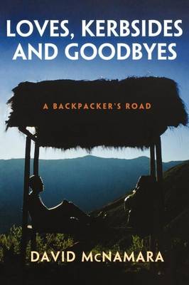 Loves, Kerbsides and Goodbyes: A Backpacker's Road (Paperback)