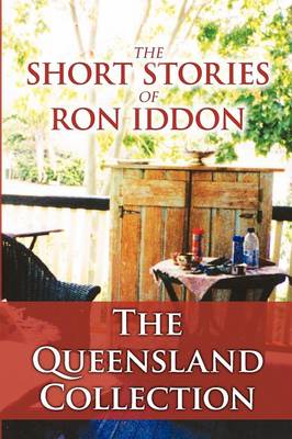 The Short Stories of Ron Iddon ... the Queensland Collection (Paperback)