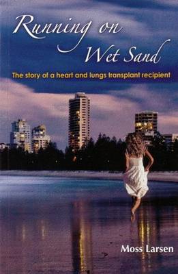 Running on Wet Sand: The story of a heart and lungs transplant recipient (Paperback)