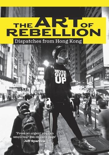 The Art of Rebellion: Dispatches from Hong Kong (Paperback)