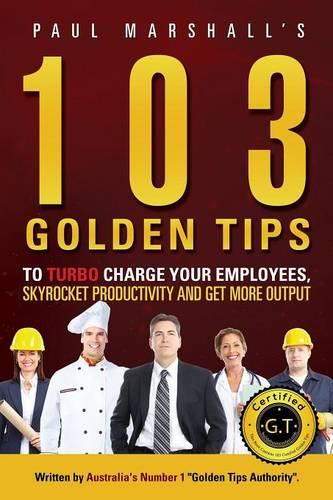 103 Golden Tips to Turbo Charge Your Employees, Skyrocket Productivity and Get More Output (Paperback)