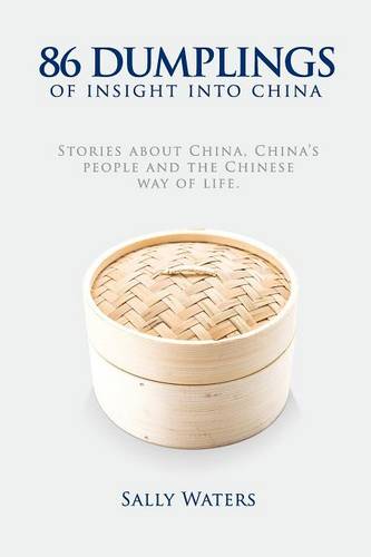 86 Dumplings of Insight Into China: Stories about China, China's People and the Chinese Way of Life (Paperback)