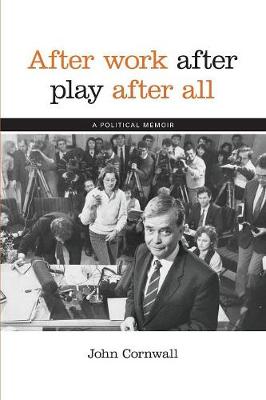 After Work, After Play, After All: A Political Memoir (Paperback)