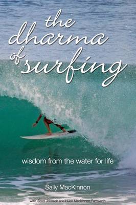 The Dharma of Surfing: Wisdom from the Water for Life (Hardback)