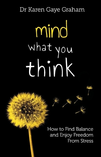 Mind What You Think: how to find balance and enjoy freedom from stress - Solving Stressful Habits 2 (Paperback)