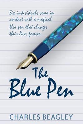 The Blue Pen: Six Individuals Come in Contact with a Magical Blue Pen That Changes Their Lives Forever (Paperback)