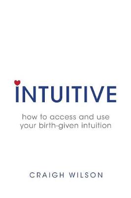 Intuitive: how to access and use your birth-given intuition (Paperback)