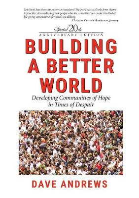 Building a Better World: Developing Communities of Hope in Times of Despair (Paperback)