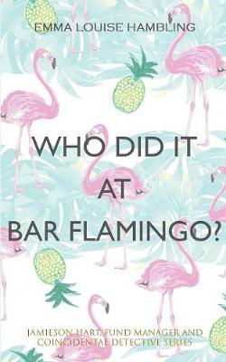 Who Did It at Bar Flamingo?: Jamieson Hart, Fund Manager and Coincidental Detective Series (Paperback)
