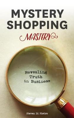 Mystery Shopping Mastery: Revealing Truth in Business (Paperback)