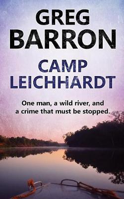 Camp Leichhardt: One Man, a Wild River, and a Crime That Must Be Stopped. (Paperback)