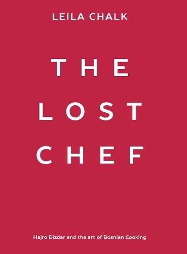 The Lost Chef: Hajro Dizdar and the Art of Bosnian Cooking (Hardback)