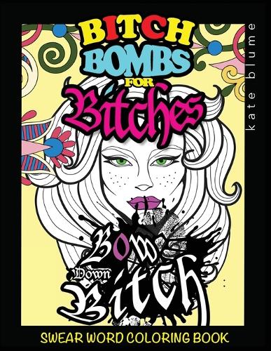 Swear Word Coloring Book: Bitch-Bombs for Bitches - Swear Word Coloring Book 2 (Paperback)