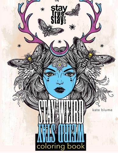 Stay Weird Coloring Book: Stay Weird: Stay True Stay You - Stay Weird Coloring Books 1 (Paperback)