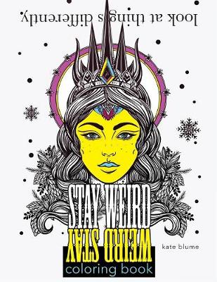 Stay Weird Coloring Book: Look at Things Differently - Stay Weird Coloring Books 2 (Paperback)