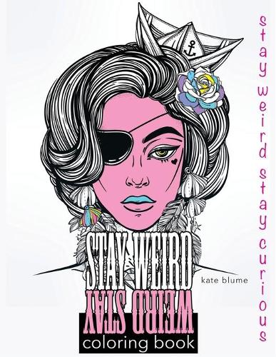 Stay Weird Coloring Book: Stay Weird Stay Curious - Stay Weird Coloring Books 3 (Paperback)