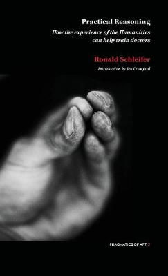 Practical Reasoning: How the Experience of the Humanities Can Help Train Doctors - Pragmatic of Art 2 (Paperback)