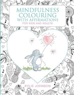 Download Mindfulness Colouring with Affirmations for Kids and Adults by Kylie Johnson | Waterstones