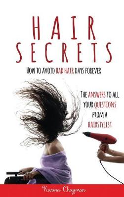 Hair Secrets: How to Avoid Bad Hair Days Forever (Hardback)