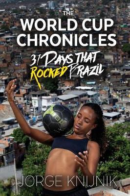 The World Cup Chronicles: 31 Days That Rocked Brazil (Paperback)
