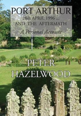 Port Arthur 28th April, 1996...and the Aftermath a Personal Account (Paperback)