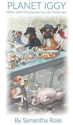 Planet Iggy: Where Italian Greyhounds Live Like Grown-Ups (Hardback)