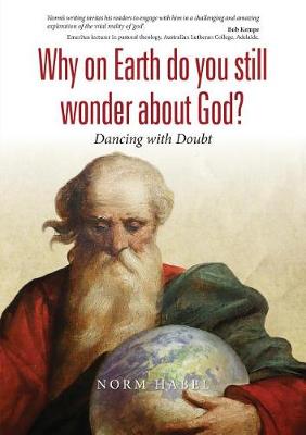 Why on Earth Do You Still Wonder about God?: Dancing with Doubt (Paperback)