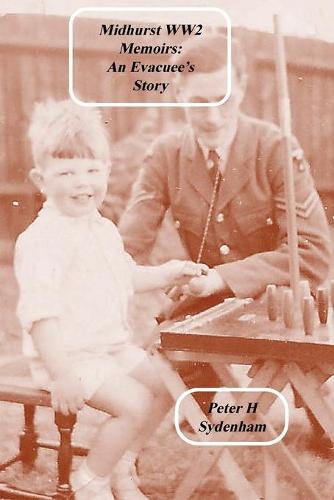 Midhurst Ww2 Memoirs: : The Evacuee Story - Midhurst Ww2 Memoirs: An Evacuee's Story (Paperback)