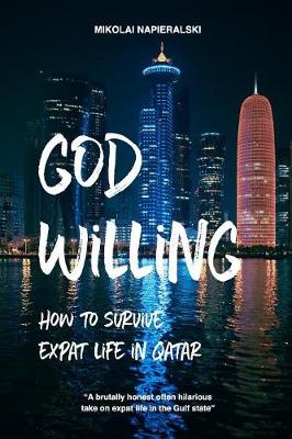 God Willing: How to Survive Expat Life in Qatar (Paperback)