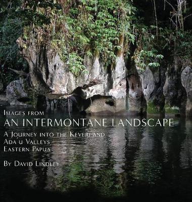 Images from an Intermontane Landscape: A Journey into the Keveri and Ada'u Valleys of Eastern Papua (Hardback)