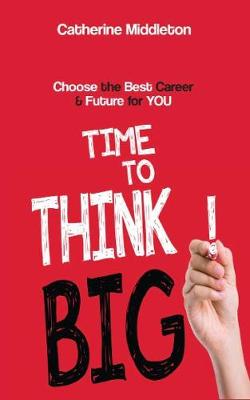 Time to Think Big!: Choose the Best Career & Future for You (Paperback)