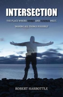 Intersection: The Place Where Spirit and Science Meet, Making All Things Possible (Paperback)