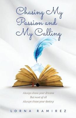 Chasing My Passion and My Calling: Always Chase Your Dreams (Paperback)