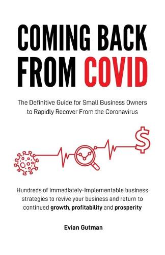 Coming Back From COVID: The Definitive Guide for Small Business Owners to Rapidly Recover From the Coronavirus (Paperback)