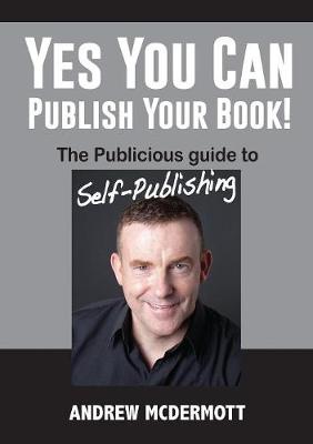 Yes You Can Publish Your Book!: The Publicious Guide to Self-Publishing (Paperback)