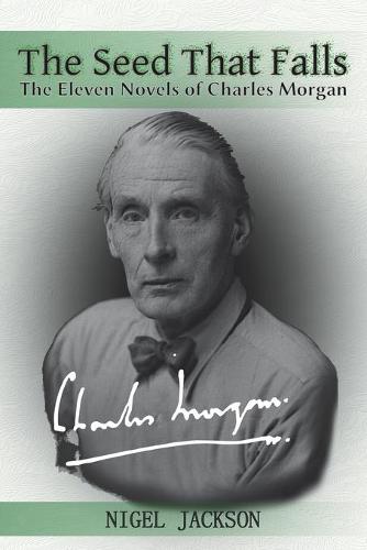The Seed That Falls: The Eleven Novels of Charles Morgan (Paperback)