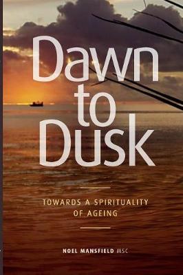 Dawn to Dusk: Towards a Spirituality of Ageing (Paperback)