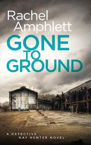 Gone to Ground: A Detective Kay Hunter Crime Thriller - Detective Kay Hunter 6 (Paperback)