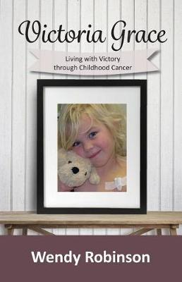 Victoria Grace Living with Victory Through Childhood Cancer (Paperback)