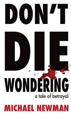 Don't Die Wondering: A Tale of Betrayal (Paperback)